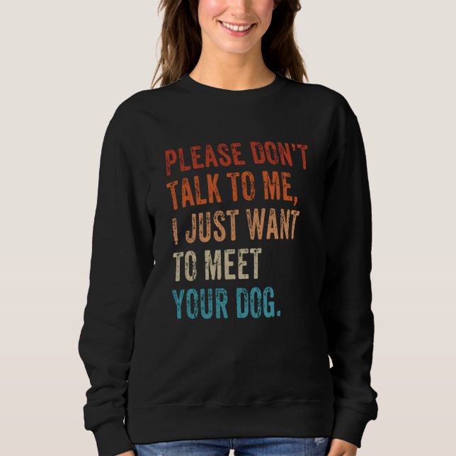 Please Don't Talk  Dog  Dog Mom Dad Dog Enthusiast Sweatshirt (Front)