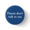 Please Don't Talk to Me Button