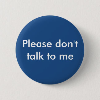 Please Don't Talk to Me Button