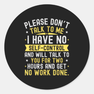 Please Don't Talk To Me I Have No Self Control Classic Round Sticker