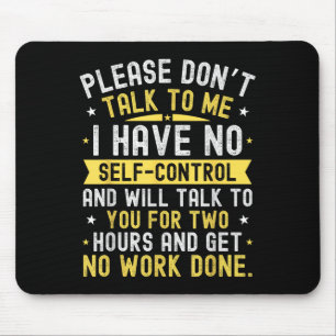 Please Don't Talk To Me I Have No Self Control Mouse Pad