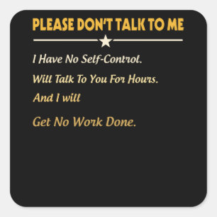 Please Don't Talk To Me I Have No Self-Control Square Sticker