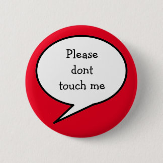 Please dont touch me, 6 cm round badge