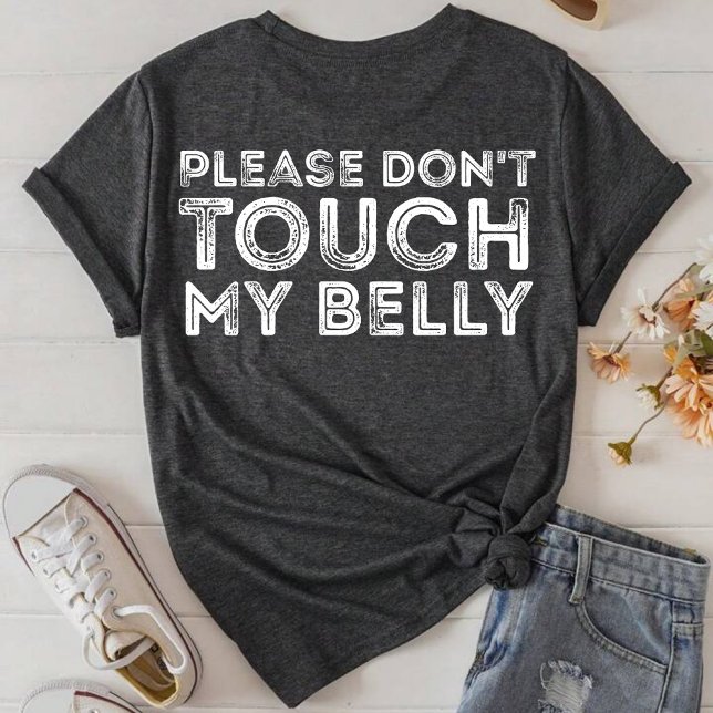 Please Don't Touch My Belly Funny Saying T-Shirt (Creator Uploaded)