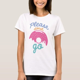 Please Doughnut Go T-Shirt