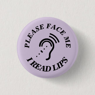 PLEASE FACE ME I READ LIPS 3 CM ROUND BADGE
