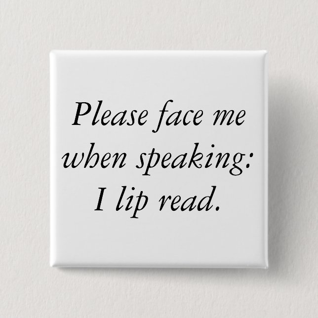 Please face me when speaking: I lip read. 15 Cm Square Badge (Front)