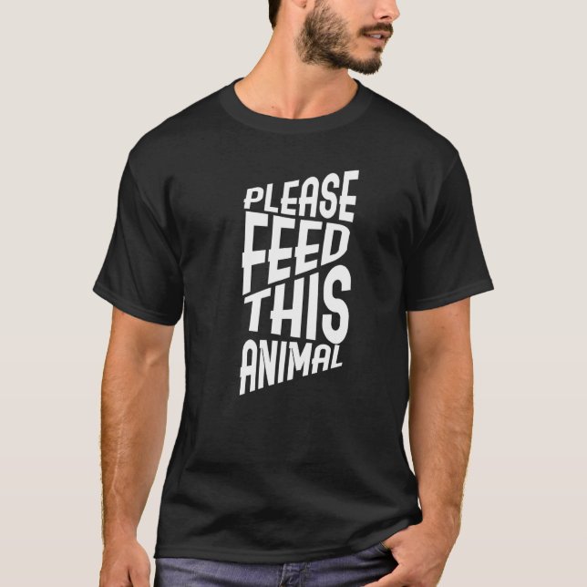 Please Feed This Animal T-Shirt (Front)