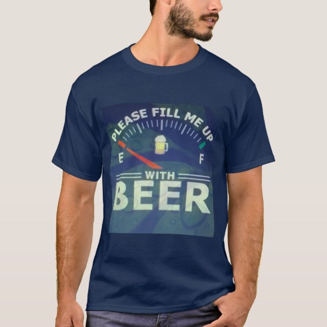 Please fill me up with beer design T-shirt (Front)