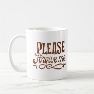 PLEASE FORGIVE ME COFFEE MUG