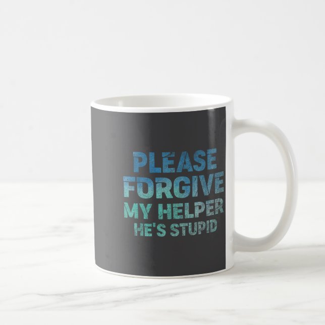 Please Forgive My Helper He's Stud Funny Saying  Coffee Mug (Right)