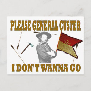 PLEASE GENERAL CUSTER, I DONT WANNA GO POSTCARD