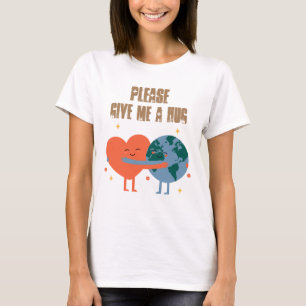 Please give me a hug. T-Shirt