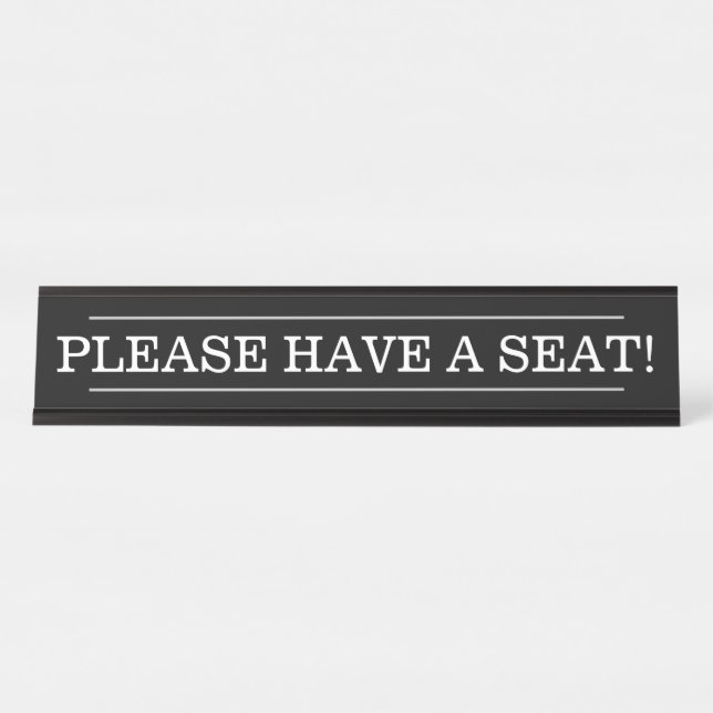 "PLEASE HAVE A SEAT!" DESK NAME PLATE (Front)