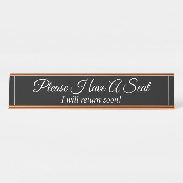 "Please Have A Seat" "I will return soon!" Desk Name Plate (Front)