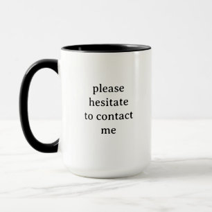 Please Hesitate to Contact Me Funny Introvert Mug