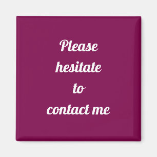 Please Hesitate to Contact Me Funny Office Humour Magnet