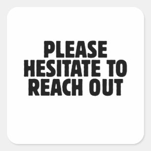 Please Hesitate To Reach Out Funny office coworker Square Sticker