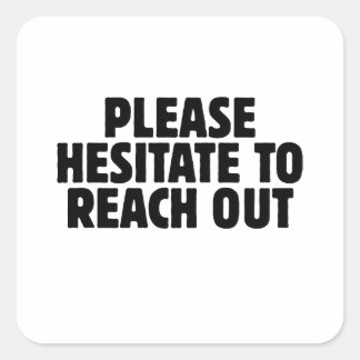 Please Hesitate To Reach Out Funny office coworker Square Sticker