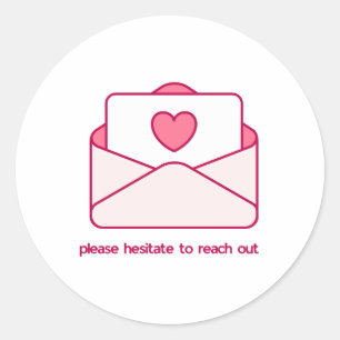 Please Hesitate to Reach Out Pink Envelope Design  Classic Round Sticker