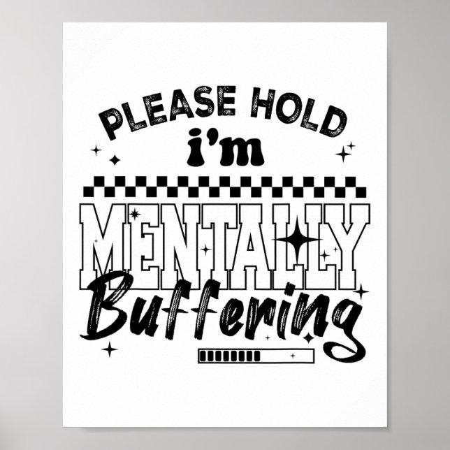 Please Hold I'm Mentally Buffering Funny Mental He Poster (Front)