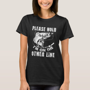 Please Hold I'm On The Other Line Fishing Fisherma T-Shirt