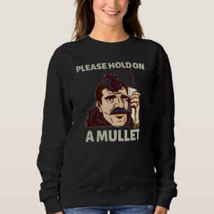 Please Hold On A Mullet Business In Front Party In Sweatshirt