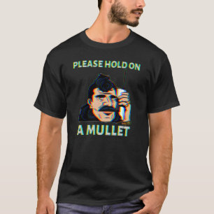 Please Hold On A Mullet Business In Front Party In T-Shirt