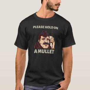 Please Hold On A Mullet Business In Front Party In T-Shirt