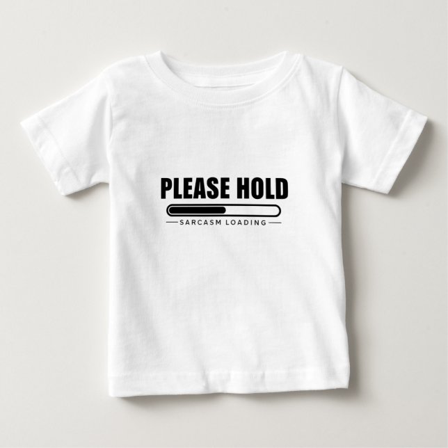 Please Hold Sarcasm Loading Baby T-Shirt (Front)