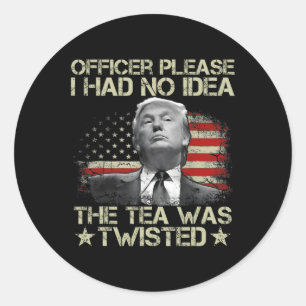 Please I Had No Idea The Tea Twisted Usa Flag Trum Classic Round Sticker
