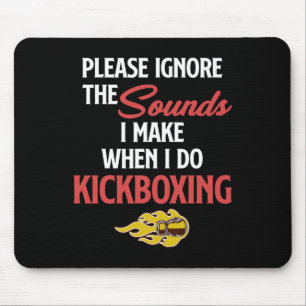 Please Ignore The Sounds I Make When I Do Kickboxi Mouse Pad