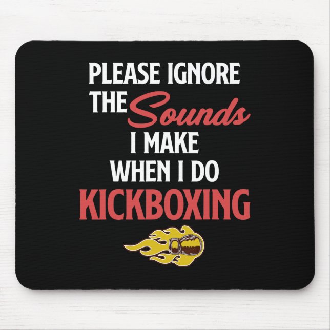 Please Ignore The Sounds I Make When I Do Kickboxi Mouse Pad (Front)