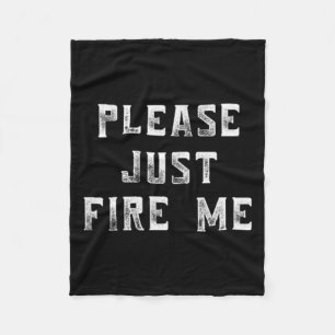 Please Just Fire Me Funny Working Job Quote Saying Fleece Blanket