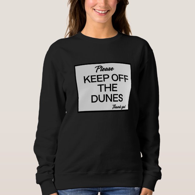 Please Keep Off The Dunes Sweatshirt (Front)