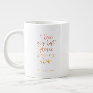 Please Leave Me Alone Funny Mum Quote Large Coffee Mug