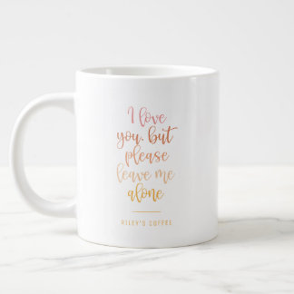 Please Leave Me Alone Funny Mum Quote Large Coffee Mug