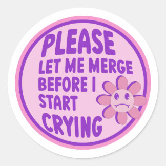 Please Let Me Merge Before I Start Crying Classic Round Sticker