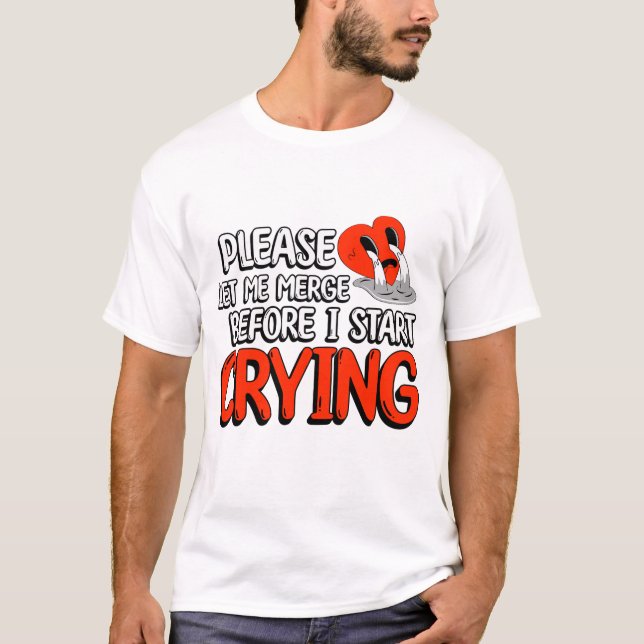 Please Let Me Merge Before I Start Crying Funny T-Shirt (Front)