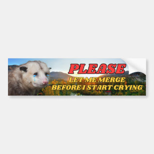 Please Let Me Merge Before I Start Crying - Possum Bumper Sticker