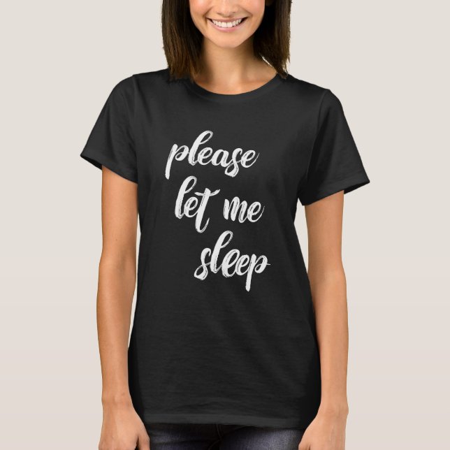 Please Let the sleep | Modern Script T-Shirt (Front)