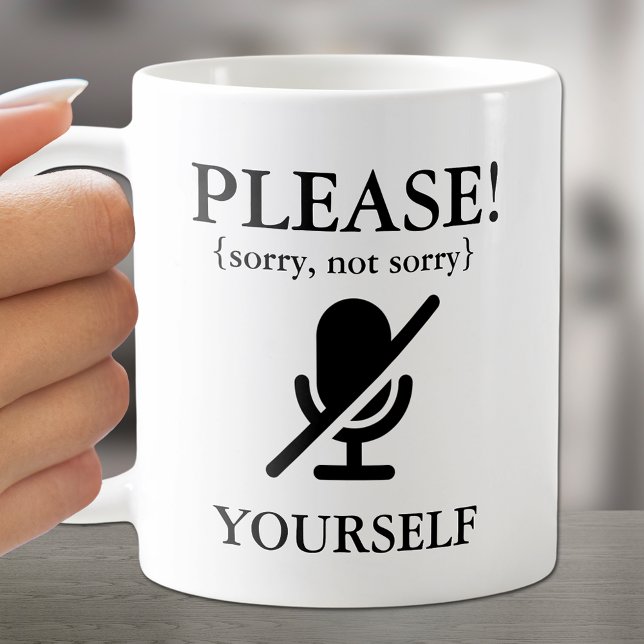 Please Mute Yourself Funny Coffee Mug (Chuckle over this coffee cup with "Please Mute Yourself (sorry, not sorry)" on both sides.)