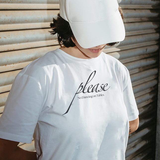 "Please No Dancing on Tables" Quote Shirt (Creator Uploaded)