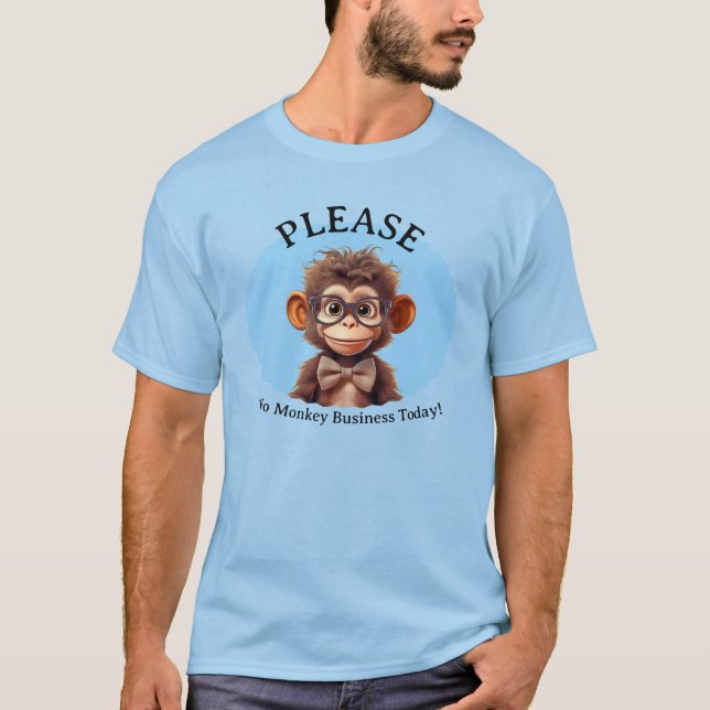Please No Monkey Business today T-Shirt (Front)
