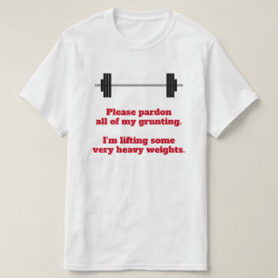 "Please pardon all of my grunting." T-Shirt