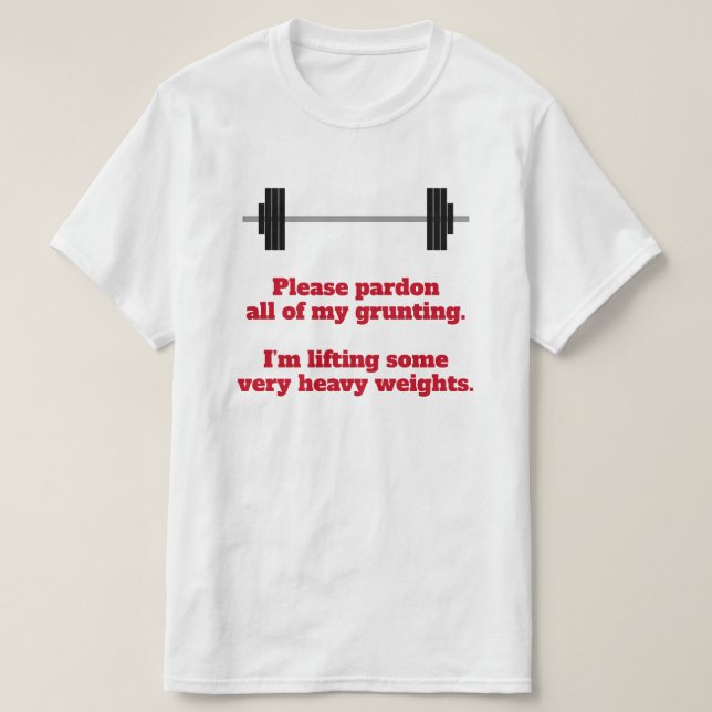 "Please pardon all of my grunting." T-Shirt (Design Front)