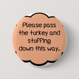 Please Pass The Turkey and Stuffing 6 Cm Round Badge