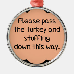 Please Pass The Turkey and Stuffing Metal Ornament