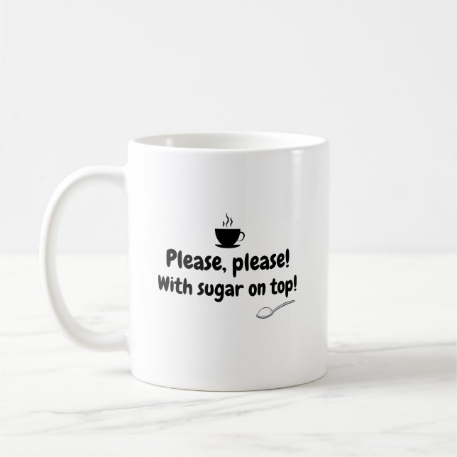 Please, please! With sugar on top T-shirt Coffee Mug (Left)