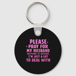 Please pray for my husband nothing wrong Artwork Key Ring